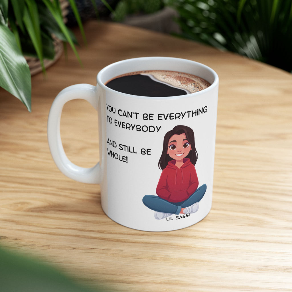 You Can't Give To Everyone And Still Be Whole Mug | Mental Health Affirmation