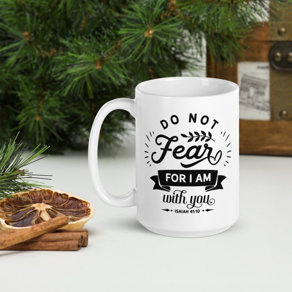 Fear Not For I Am With You mug, Faith mug, Christian mug, Encouragement mug, Inspiration mug, Christian gift, Bible Verse mug