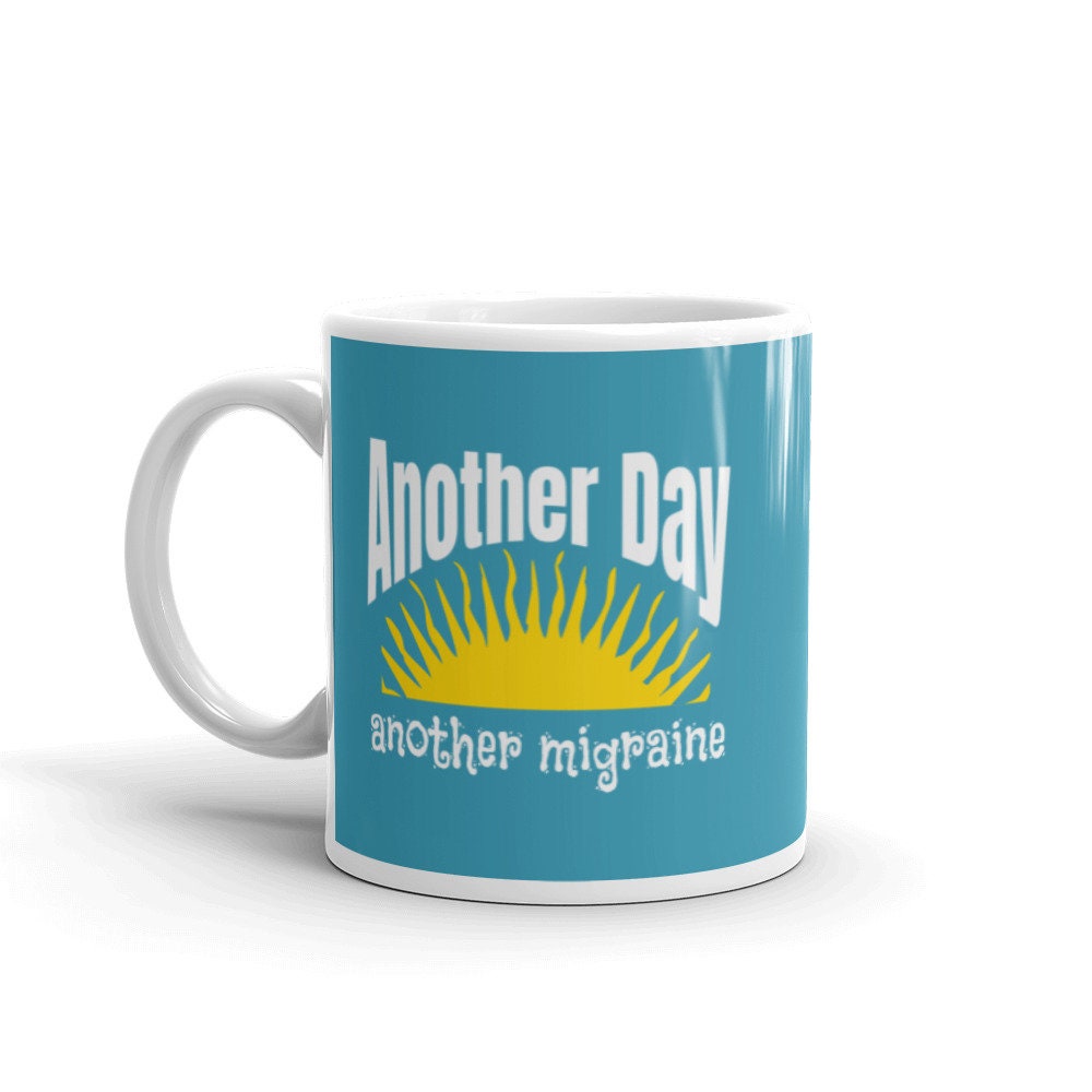 Another Day Another Migraine mug, Sarcasm mug, Coffee mug, Sunshine mug, funny coffee mug, funny mug