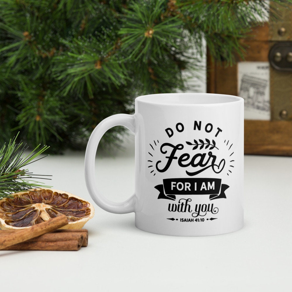 Fear Not For I Am With You mug, Faith mug, Christian mug, Encouragement mug, Inspiration mug, Christian gift, Bible Verse mug