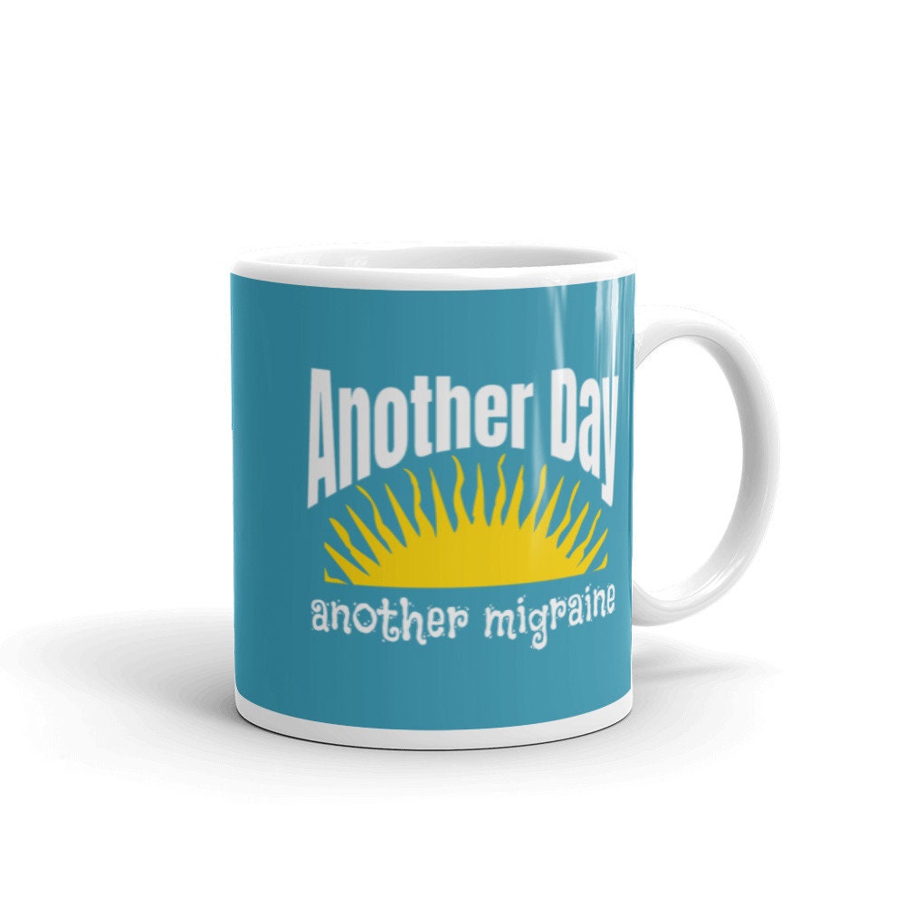 Another Day Another Migraine mug, Sarcasm mug, Coffee mug, Sunshine mug, funny coffee mug, funny mug