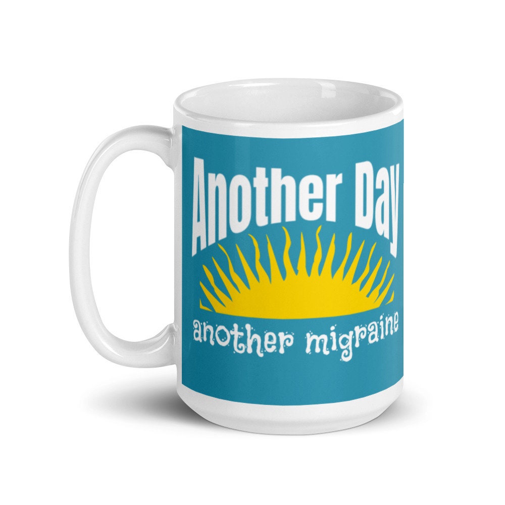 Another Day Another Migraine mug, Sarcasm mug, Coffee mug, Sunshine mug, funny coffee mug, funny mug