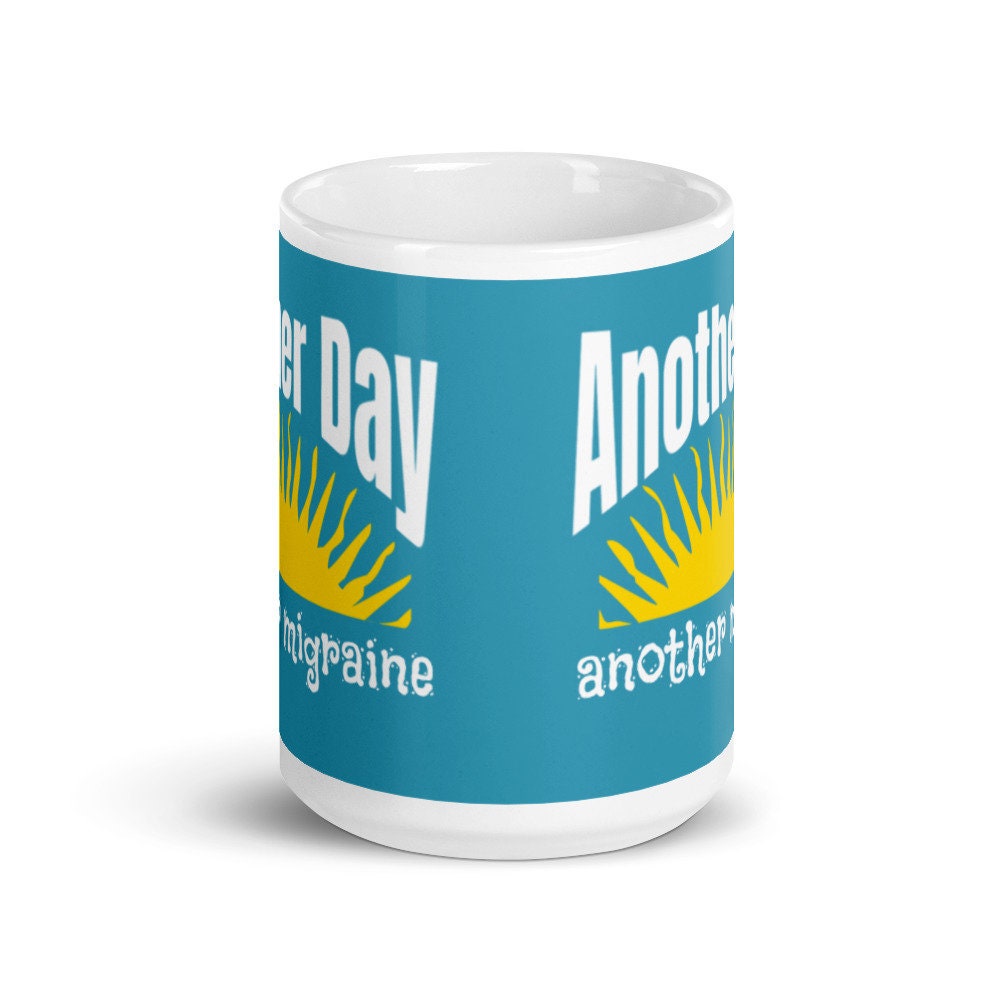 Another Day Another Migraine mug, Sarcasm mug, Coffee mug, Sunshine mug, funny coffee mug, funny mug