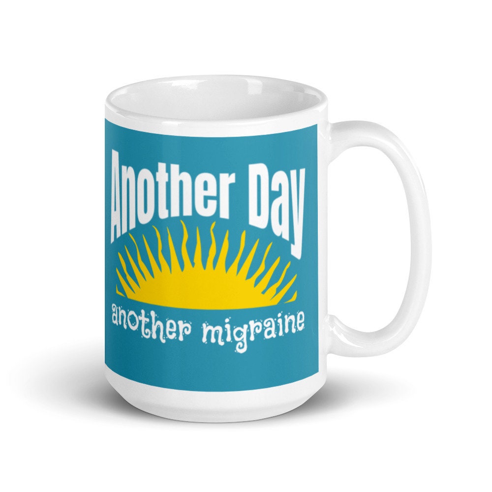 Another Day Another Migraine mug, Sarcasm mug, Coffee mug, Sunshine mug, funny coffee mug, funny mug