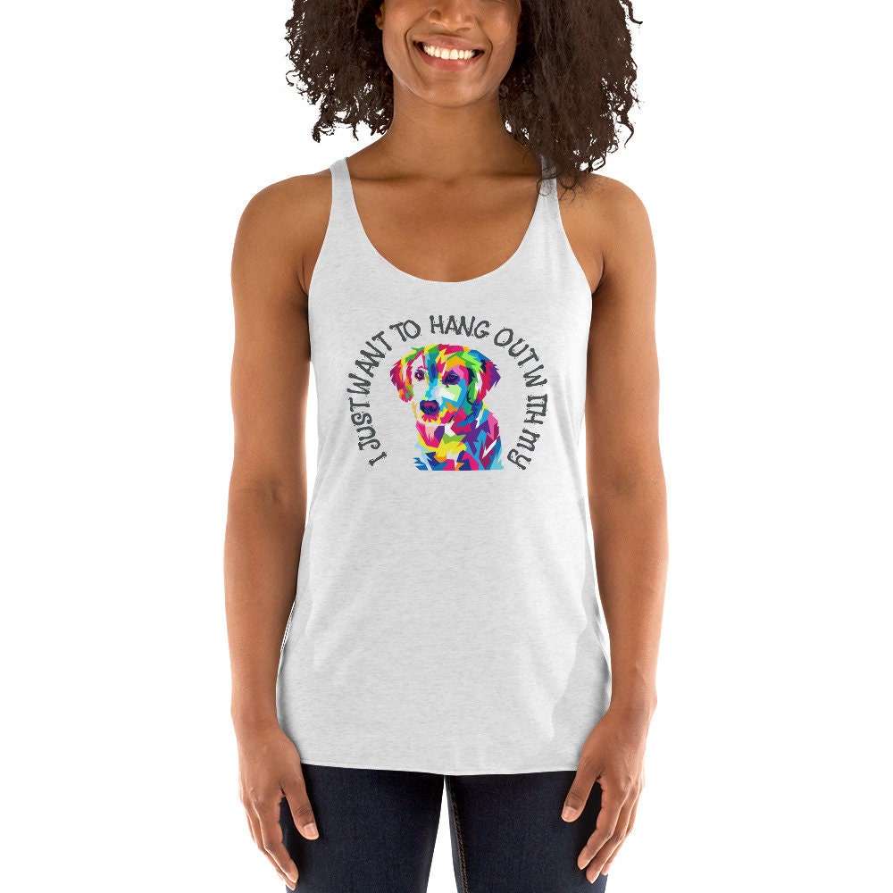 Dog Lovers Shirt, I Just Want shirt, Pet Lover shirt, Funny Woman's tank, Hang Out With My Dog shirt